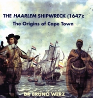 The Haarlem Shipwreck (1647): The Origins of Cape Town 1868888398 Book Cover