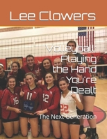 Volleyball: Playing the Hand You're Dealt: The Next Generation B0H4WTXLSX Book Cover