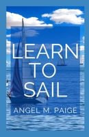 Learn To Sail: Master The Act Of Sailing B08ZFLG4WB Book Cover