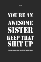 You're an Awesome Sister Keep That Shit Up Study Planner 1670491471 Book Cover