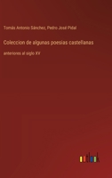 Coleccion de algunas poesias castellanas: anteriores al siglo XV (Spanish Edition) 3368057782 Book Cover