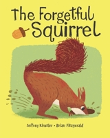 The Forgetful Squirrel 1609057821 Book Cover
