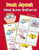 Udvid Børns Ordforråd Dansk Japansk: Lär sig Dansk Japansk barnets ordförråd snabbt (Dansk ordforråd for børn) (Danish Edition) 1070885789 Book Cover