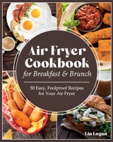 Air Fryer Cookbook for Breakfast and Brunch: 50 Easy, Foolproof Recipes for Your Air Fryer. The healthy, Easy and Ultimate Air Fryer recipes for Beginners and Advanced Users 2021. 1802344152 Book Cover