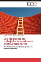 Los Ideales de Los Trabajadores Mexicanos Posrevolucionarios 3847366556 Book Cover