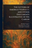 The Letters of Amerigo Vespucci, and Other Documents Illustrative of His Career 1023212277 Book Cover