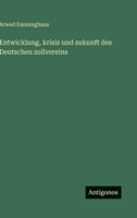 Entwicklung, krisis und zukunft des Deutschen zollvereins (German Edition) 3386181155 Book Cover