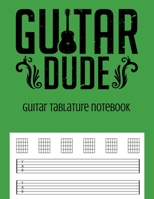 Guitar Tablature Notebook: Guitar Dude Themed 6 String Guitar Chord and Tablature Staff Music Paper for Guitar Players, Musicians, Teachers and Students (8.5x11 - 150 Pages) (Guitar Manuscript Books) 1686674929 Book Cover