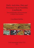 Daily Activities, Diet and Resource Use at Neolithic Catalhoyuk: Microstratigraphic and Biomolecular Evidence from Middens 1407307940 Book Cover