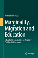 Marginality, Migration and Education: Educational Experiences of Migrants’ Children in Zimbabwe 3030608727 Book Cover