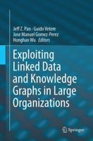 Exploiting Linked Data and Knowledge Graphs in Large Organisations 3319456520 Book Cover