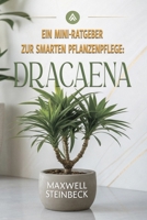 Ein Mini-Ratgeber zur smarten Pflanzenpflege: Dracaena: Pflege, Standort, Gießen und Vermehrung der Drachenbaum-Pflanze – Einfach erklärt für ... Tipps für jede Pflanze) (German Edition) B0FLK41PD6 Book Cover