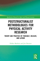 Poststructuralist Methodologies for Physical Activity Research: Theory and Practice of Foucault, Deleuze, and Latour (Qualitative Research in Sport and Physical Activity) 1032018828 Book Cover