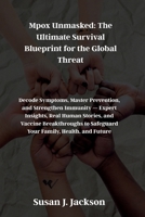 Mpox Unmasked: The Ultimate Survival Blueprint for the Global Threat B0FXTQDZPK Book Cover