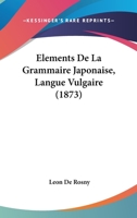 Elements de la Grammaire Japonaise: (langue Vulgaire)... 2014503672 Book Cover