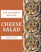 365 Ultimate Cheese Salad Recipes: A Timeless Cheese Salad Cookbook B08P4VTMQB Book Cover