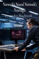 Network's Neural Network's Neuralgia: Diagnosing and Mitigating Cyberattacks in Complex Systems B0DY7NGRM8 Book Cover