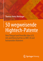 50 wegweisende Hightech-Patente: Vom Telegraf und Penicillin über LCD, Jets und Klonschaf hin zu MRT, KI und humanoiden Robotern (German Edition) 3662736667 Book Cover