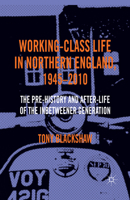 Working-Class Life in Northern England, 1945-2010: The Pre-History and After-Life of the Inbetweener Generation 1349345350 Book Cover