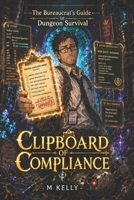 Clipboard of Compliance: The Bureaucrat's Guide to Dungeon Survival B0H7581MKR Book Cover