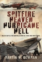 Spitfire Heaven - Hurricane Hell: Malta’s Battle for Survival in WW2 By Those Who Were There 1399033395 Book Cover