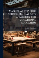 Manual Arts; Public School Manual Arts an Agency for Vocational Education 1178447324 Book Cover