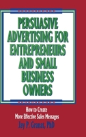 Persuasive Advertising for Entrepreneurs and Small Business Owners: How to Create More Effective Sales Messages 156024366X Book Cover