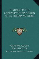 History of the Captivity of Napoleon at Helena Vol II 117533734X Book Cover