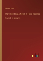 The Yellow Flag; A Novel, In Three Volumes: Volume 2 - in large print 3368376780 Book Cover