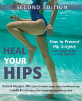 Heal Your Hips: How to Prevent Hip Surgery&mdash;and What to Do If You Need It
