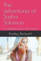 The adventures of Sasha Solomon: A collection of her short stories 1798579782 Book Cover