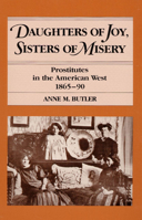 Daughters of Joy, Sisters of Misery: Prostitutes in the American West, 1865-90 0252014669 Book Cover