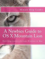 A Newbies Guide to OS X Mountain Lion: Switching Seamlessly from Windows to Mac 1478384603 Book Cover
