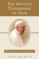 The Infinite Tenderness of God: Meditations on the Gospels: Pope Francis 1593252870 Book Cover