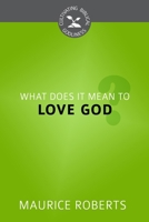 What Does It Mean to Love God? 160178306X Book Cover