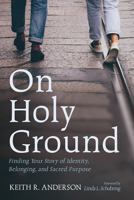 On Holy Ground: Finding Your Story of Identity, Belonging, and Sacred Purpose B0FFS12YYR Book Cover