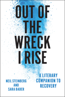 Out of the Wreck I Rise: A Literary Companion to Recovery 022614013X Book Cover