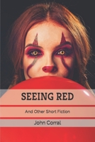 Seeing Red: And Other Short Fiction B0BFWM9BSP Book Cover