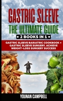 Gastric Sleeve: 2 Books in 1: The Ultimate Guide: Gastric Sleeve Bariatric Cookbook + Gastric Sleeve Surgery. Achieve WeightLoss Surgery Success 1801130892 Book Cover