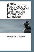 A New Practical and Easy Method of Learning the Portuguese Language 0554718464 Book Cover