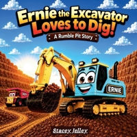 Ernie the Excavator Loves to Dig: A Rumble Pit Story B0HD7YDK8B Book Cover