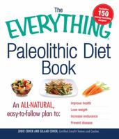 The Everything Paleolithic Diet Book: An All-Natural, Easy-To-Follow Plan to Improve Health, Lose Weight, Increase Endurance, and Prevent Disease 144051206X Book Cover