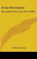 Swiat Slowianski: Rocznika IV-Go, Tom II-Gi (1908) 1437148794 Book Cover