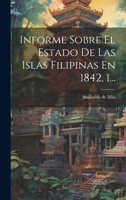 Informe Sobre El Estado De Las Islas Filipinas En 1842, 1... 1019072261 Book Cover
