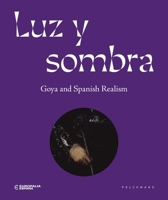 Luz y Sombra: Goya and Spanish Realism 9462348286 Book Cover