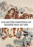 Collected Paintings of Master Wan Ko Yee 0974329339 Book Cover