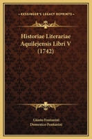 Historiae Literariae Aquilejensis Libri V (1742) 1104866161 Book Cover