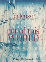 Out of this World: Deleuze and the Philosophy of Creation 1844675556 Book Cover