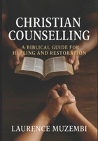 Christian Counselling: A Biblical Guide for Healing and Restoration B0F9CY85MS Book Cover