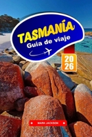 TASMANIA Guía de Viaje 2026: Aventúrate a través de paisajes salvajes y sitios históricos en Australia. (Spanish Edition) B0FFHLYQ56 Book Cover